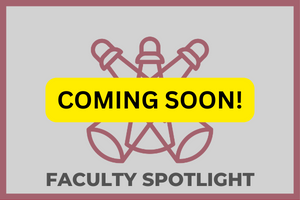 Faculty Spotlight Coming Soon